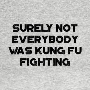 Surely Not Everybody Was Kung Fu Fighting Funny Vintage Retro T-Shirt